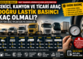 Çekici, Kamyon ve Ticari Araç Sürücüleri Dikkat! Doğru Lastik Basıncı Kaç Olmalı?