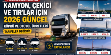 Kamyon, Çekici ve TIR'lar İçin 2026 Güncel Köprü ve Otoyol Ücretleri Değişti! İşte Yeni Tarifeler